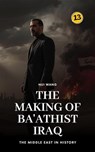 The Making of Ba'athist Iraq: The Middle East in History - Hui Wang - 9789190115985