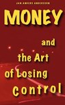 Money and the Art of Losing Control: A story about friendship on the road or just a matter of time - Jan Anders Andersson - 9789198033045