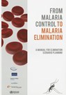 From Malaria Control to Malaria Elimination: A Manual for Elimination Scenario Planning - World Health Organization - 9789241507028
