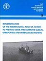 Implementation of the International Plan of Action to Prevent, Deter and Eliminate Illegal, Unreported and Unregulated Fishing (FAO Technical Guidelines for Responsible Fisheries) - Food and Agriculture Organization of the United Nations - 9789251047569