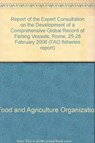 Report of the Expert Consultation on the Development of a Comprehensive Global Record of Fishing Vessels - Food and Agriculture Organization of the United Nations - 9789251059937