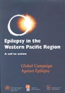 Epilepsy in the Western Pacific Region: A Call to Action: Global Campaign Against Epilepsy - Who Regional Office for the Western Paci - 9789290610991