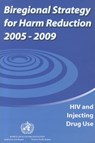 Biregional Strategy for Harm Reduction 2005-2009: HIV and Injecting Drug Use - Who Regional Office for the Western Paci - 9789290611950