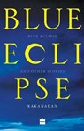 Blue Eclipse and Other Stories - Kakanadan - 9789353024581