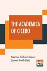 The Academica Of Cicero - CICERO,  Marcus Tullius ; Reid, James Smith - 9789353444143