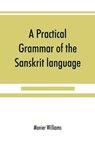 A practical grammar of the Sanskrit language - WILLIAMS,  Monier - 9789353890063