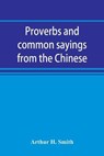 Proverbs and common sayings from the Chinese - H SMITH,  Arthur - 9789353891848