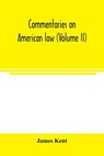 Commentaries on American law (Volume II) - James Kent - 9789354003110
