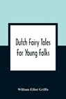 Dutch Fairy Tales For Young Folks - ELLIOT GRIFFIS,  William - 9789354360794
