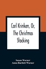 Carl Krinken, Or, The Christmas Stocking - WARNER,  Susan ; Bartlett Warner, Anna - 9789354364105