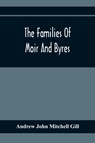 The Families Of Moir And Byres - Andrew John Mitchell Gill - 9789354369506