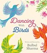 Dancing with Birds - Bulbul Sharma - 9789354472893