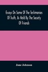 Essays On Some Of The Testimonies Of Truth, As Held By The Society Of Friends - JOHNSON,  Jane - 9789354487088
