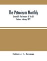 The Petroleum Monthly; Devoted To The Interests Of The Oil Business February 1872 - J H Bowman - 9789354503399