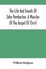 The Life And Travels Of John Pemberton, A Minister Of The Gospel Of Christ - HODGSON,  William - 9789354503481
