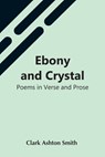 Ebony And Crystal - Clark Ashton Smith - 9789354545825