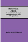 Darwinism (1889) An Exposition Of The Theory Of Natural Selection, With Some Of Its Applications - RUSSEL WALLACE,  Alfred - 9789354548093