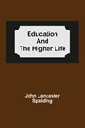 Education And The Higher Life - John Lancaster Spalding - 9789354590245