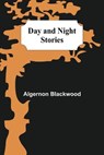 Day and Night Stories - BLACKWOOD,  Algernon - 9789354592607