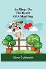 An Elegy On The Death Of A Mad Dog - GOLDSMITH,  Oliver - 9789354593772
