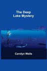 The Deep Lake Mystery - WELLS,  Carolyn - 9789354755408