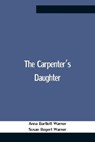 The Carpenter'S Daughter - BARTLETT WARNER,  Anna ; Bogert Warner, Susan - 9789354759031