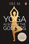 Yoga Also for the Godless - Sri M - 9789354926235