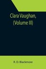 Clara Vaughan, (Volume III) - D BLACKMORE,  R - 9789355394552