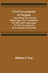 Civil Government of Virginia; A Text-book for Schools Based Upon the Constitution of 1902 and Conforming to the Laws Enacted in Accordance Therewith - William F Fox - 9789355398369