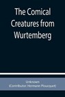 The Comical Creatures from Wurtemberg - Unknown - 9789355755995