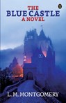 The Blue Castle - L. M. Montgomery - 9789355847423