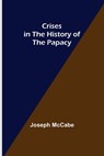Crises in the History of the Papacy - MCCABE,  Joseph - 9789356081321