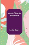 Aunt Olive in Bohemia - Leslie Moore - 9789356086975