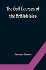 The Golf Courses of the British Isles - Bernard Darwin - 9789356154049