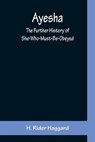 Ayesha; The Further History of She-Who-Must-Be-Obeyed - H Rider Haggard - 9789356159341