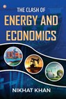 The Clash of Energy and Economics - Nikhat Khan - 9789356218482