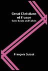 Great Christians of France - GUIZOT,  Francois - 9789356232884