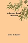 A Journey Round My Room - Xavier de Maistre - 9789356571198