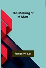 The Making of a Man - W. LEE,  James - 9789356572386