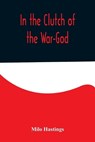 In the Clutch of the War-God - HASTINGS,  Milo - 9789356576445