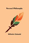 Natural Philosophy - Wilhelm Ostwald - 9789356707412