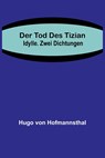 Der Tod des Tizian. Idylle. Zwei Dichtungen - Hugo Von Hofmannsthal - 9789356711808
