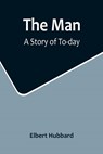 The Man - Elbert Hubbard - 9789356715486