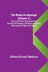 The Malay Archipelago (Volume 1); The Land of the Orang-utan and the Bird of Paradise; A Narrative of Travel, with Studies of Man and Nature - Alfred Russel Wallace - 9789356715943
