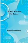 The Man Who Saw the Future - HAMILTON,  Edmond - 9789356787315