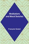 Meditations and Moral Sketches - François Guizot - 9789356895065