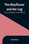 The Mayflower and Her Log; July 15, 1620-May 6, 1621 (Volume 3) - Azel Ames - 9789356896253
