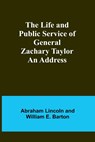 The Life and Public Service of General Zachary Taylor - Abraham Lincoln ;  William E. Barton - 9789356905535