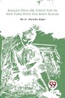 Ragged Dick, or, Street Life in New York with the Boot-Blacks? - Jr. Horatio Alger - 9789357275828