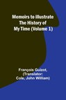 Memoirs to Illustrate the History of My Time (Volume 1) - François Guizot - 9789357389952